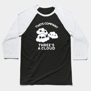 Two Company Threes A Cloud Cute Weather Pun Baseball T-Shirt